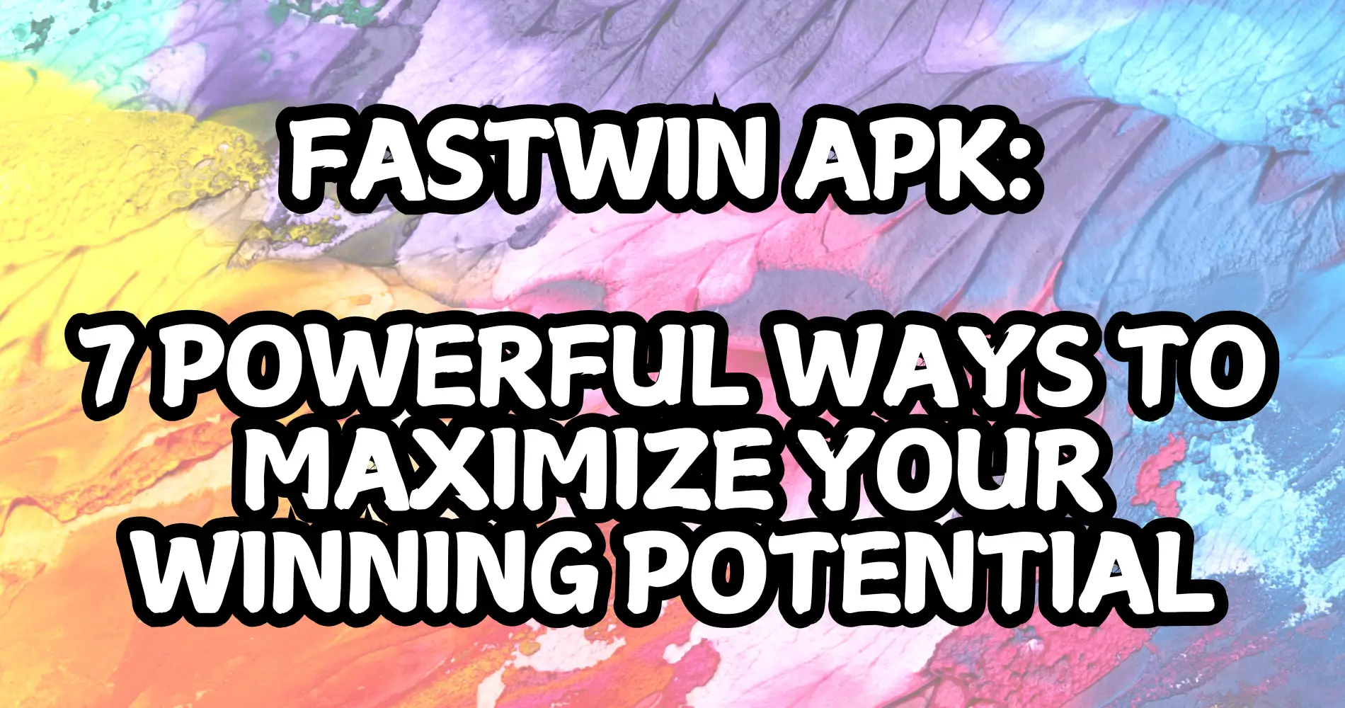 Fastwin APK 7 Powerful Ways to Maximize Your Winning Potential