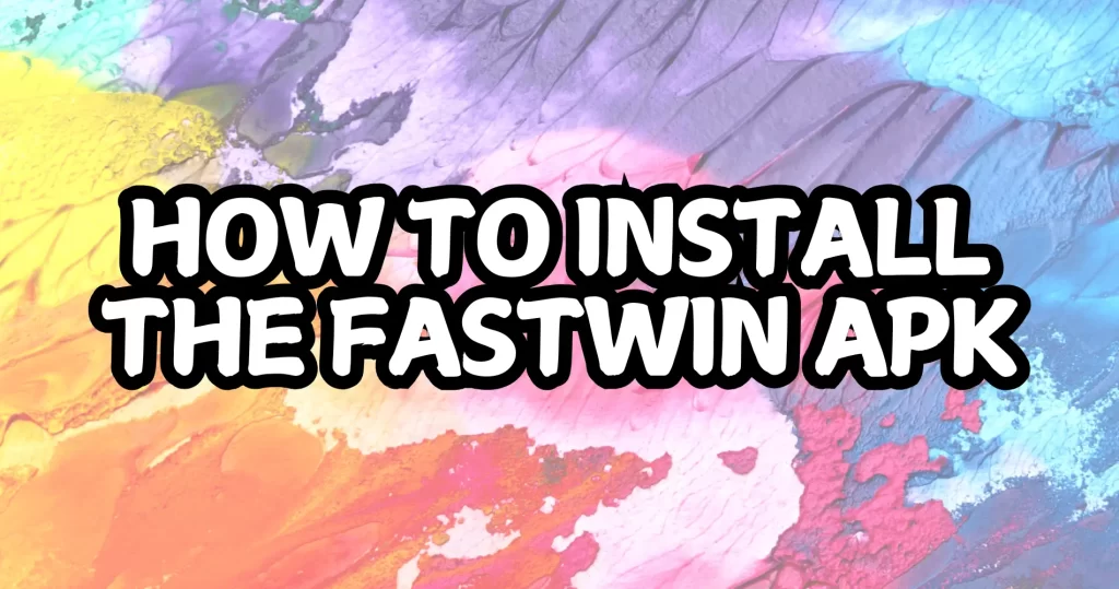 How to Install the Fastwin APK